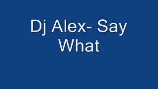 Dj Alex Say What [upl. by Byrom594]