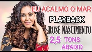 Rose Nascimento  Eu Acalmo O Mar Playback 25 Tons Abaixo Com Letra [upl. by Annaoj]