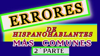 ERRORES MÁS COMUNES DE LOS HISPANOHABLANTES [upl. by Ainelec]