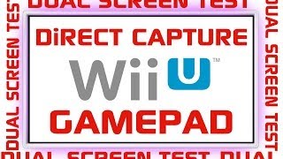 WiiU GAMEPAD DiRECT CAPTURE DUAL SCREEN TEST [upl. by Coe941]