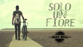 ALEX RICCI  SOLO UN FIORE  VIDEOCLIP [upl. by O'Connor]