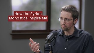 How the Syrian Monastics Inspire Me — Lucas Hilty [upl. by Anaihk802]