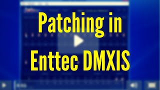 ENTTEC DMXIS Training  Patching Video 2 [upl. by Nosylla]