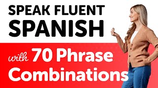 Speak Spanish Fluently with 70 Common Phrase Combinations [upl. by Afatsuom638]