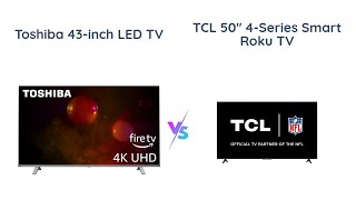 Toshiba 43inch vs TCL 50inch 4K UHD Smart TV [upl. by Hsur]