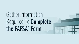 Gather Information Required To Complete the FAFSA® Form [upl. by Nylra874]