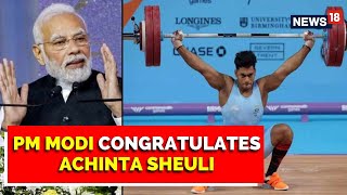 Commonwealth Games 2022 PM Modi Hails Achinta Sheulis Feat Extends Best Wishes  English News [upl. by Eem]