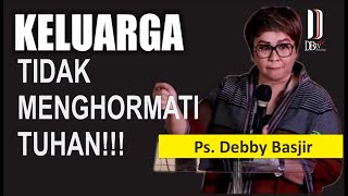 KELUARGA TIDAK MENGHORMATI TUHAN  PsDEBBY BASJIR khotbahdebbybasjir [upl. by Emlen]