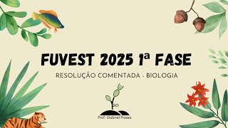 RESOLUÇÃO FUVEST 2025 BIOLOGIA 1ª FASE  PROVA V1 [upl. by Yrrat697]