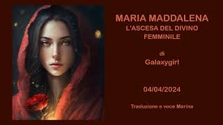 Maria Maddalena  LAscesa del Divino Femminile di Galaxygirl 04042024 [upl. by Gahan24]