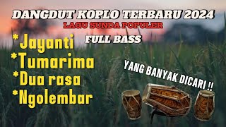 KUMPULAN LAGU SUNDA TERPOPULER KOPLO  DANGDUT KOPLO TERBARU 2024 FULL BASS  FULL ALBUM TERBARU [upl. by Ecidna]