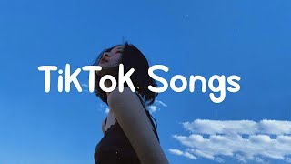 TikTok Songs  Tiktok songs playlist that is actually good [upl. by Ertnod]