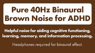 Binaural Brown Noise for ADHD 40Hz Gamma Wave Binaural Tones to Enhance Focus and Concentration 🎧 [upl. by Narat66]