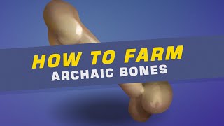 How To Farm Archaic Bones [upl. by Naneik]