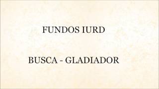 Fundos IURD  Busca  Gladiador [upl. by Keegan]