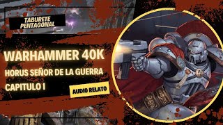 WARHAMMER 40K  HORUS SEÑOR DE LA GUERRA  CAPITULO 1  AUDIO RELATO [upl. by Ellicul874]