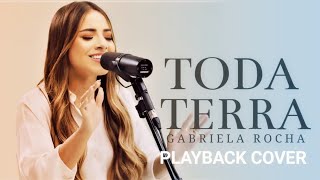 TODA TERRA  Gabriela Rocha PLAYBACK  Tom Ab [upl. by Amliw]