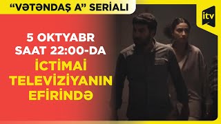 “Vətəndaş A” serialı 5 oktyabr saat 2200da İctimai Televiziyanın efirində Bu şənbə qaçırmayın [upl. by Nnaaihtnyc]