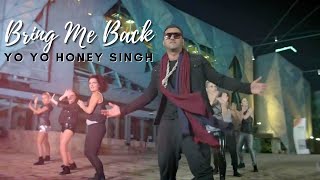 Bring Me Back  Yo Yo Honey Singh [upl. by Rimas]