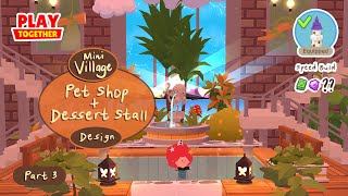 Pet Shop Dessert Stall amp more  Mini Village Design Part 3  Castle Speed Build  Play Together [upl. by Mcilroy]