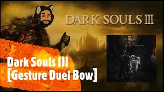 Dark Souls III Gesture Duel Bow [upl. by Yalonda]