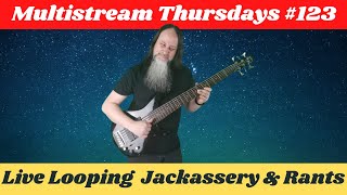 GK Mack Live Looping Jackassery amp Rants MultiStream Thursdays 123 Livelooping Jackassery [upl. by Alahcim]