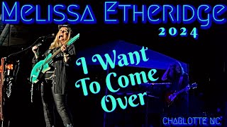 MELISSA ETHERIDGE Live Concert 2024  I Want To Come Over [upl. by Yboc536]