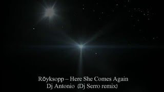 Royksopp – Here She Comes Again Dj Antonio Dj Serro remix [upl. by Aleafar]