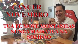 CANCER NOVEMBRO Tua fé moverá montanhas Nunca mais viva na solidão [upl. by Adnihc]