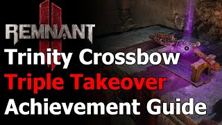 Remnant 2 Triple Takeover Achievement amp Trophy  Trinity Crossbow Location  The Forgotten Kingdom [upl. by Atiuqan155]