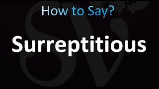 How to Pronounce Surreptitious correctly [upl. by Low]