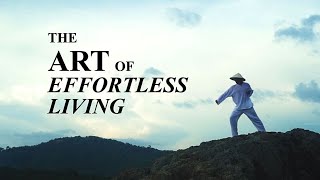 The Art of Effortless Living Taoist Documentary [upl. by Egin685]