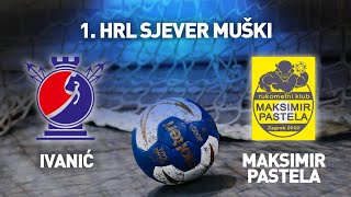 RK Ivanić vs RK Maksimir Pastela  1 HRL Sjever  Muški [upl. by Boggs]