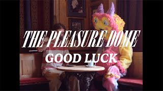 The Pleasure Dome  Good Luck Official Video [upl. by Deroo]