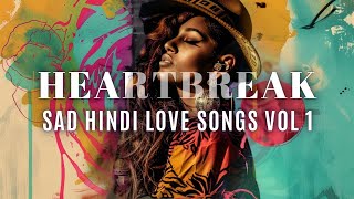 Heartbreak Sad Hindi Love Songs Playlist  Soulful Romantic Music Collection by Dhun [upl. by Anurag]