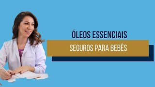 Óleos Essenciais seguros para bebê [upl. by Ettenel]