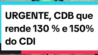 URGENTE CDB que rende 130  e 150 do CDI investimentos economia cdi educaçãofinanceira cdb [upl. by Rem]