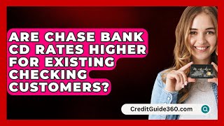 Are Chase Bank CD Rates Higher for Existing Checking Customers  CreditGuide360com [upl. by Kirk]