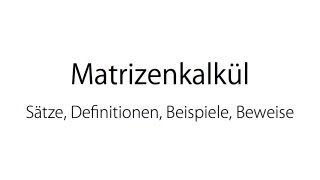 Matrizenkalkül  Definitionen Sätze und Beispiele [upl. by Sajet]