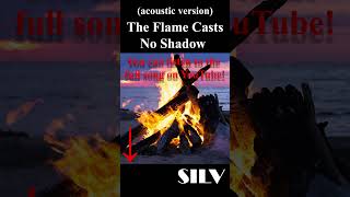 SILV  The Flame Casts No Shadow Acoustic Version SHORT [upl. by Tray]