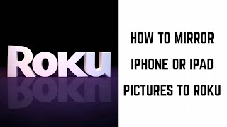 How to Mirror iPhone and iPad Pictures to Roku [upl. by Eibot]