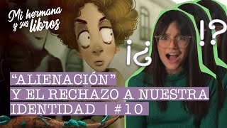 10 “Alienación” y el rechazo a nuestra identidad  Mi hermana y sus libros [upl. by Asilana824]