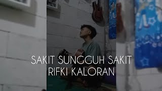 Sakit Sungguh Sakit Kau Hianati Cinta Suciku COVER RIFKI KALORAN [upl. by Ibbor]