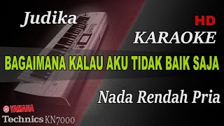 JUDIKA  BAGAIMANA KALAU AKU TIDAK BAIK SAJA  NADA RENDAH PRIA   KARAOKE [upl. by Sigler769]