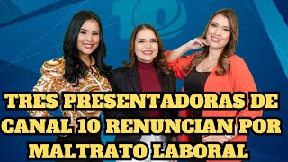 ESCÁNDALO EN CANAL 10 TRES DE SUS PRESENTADORAS RENUNCIAN POR MALTRATO LABORAL [upl. by Gitlow]