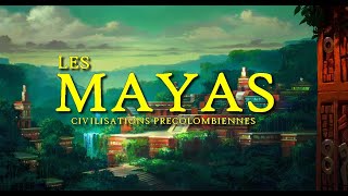 Les MAYAS  Le mystère des Civilisations Précolombiennes [upl. by Eseenaj]