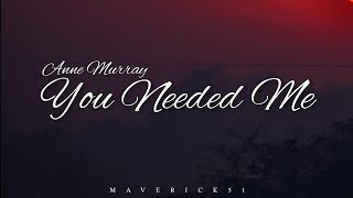 You Needed Me Lyrics by Anne Murray ♪ [upl. by Yaner]