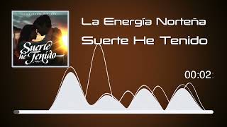 La Energía Norteña  Suerte He Tenido Audio [upl. by Euqram]