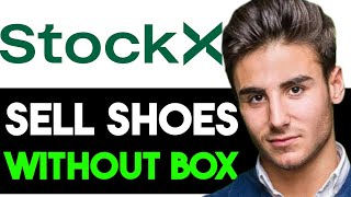 HOW TO SELL SHOES ON STOCKX WITHOUT BOX 2024 FULL GUIDE [upl. by Jemy903]