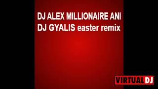 DJ ALEX MILLIONAIRE AND DJ GYALIS easter remix 1 [upl. by Naerda]